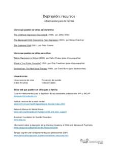 Depresión: recursos Información para la familia Libros que pueden ser útiles para la familia: The Childhood Depression Sourcebook (1998), por Jeffery Miller The depressed Child: Overcoming Teen Depression (2001), por 