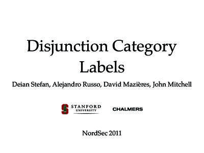 Disjunction Category Labels Deian Stefan, Alejandro Russo, David Mazières, John Mitchell NordSec 2011