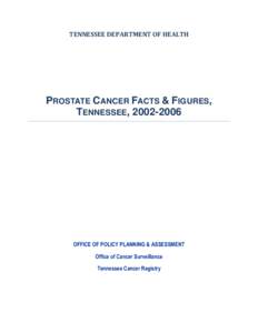 TENNESSEE DEPARTMENT OF HEALTH  PROSTATE CANCER FACTS & FIGURES, TENNESSEE, [removed]OFFICE OF POLICY PLANNING & ASSESSMENT