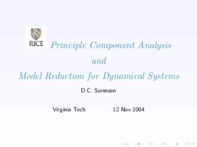 Principle Component Analysis and Model Reduction for Dynamical Systems D.C. Sorensen Virginia Tech