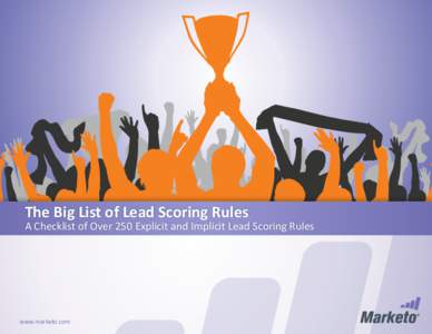 The Big List of Lead Scoring Rules  A Checklist of Over 250 Explicit and Implicit Lead Scoring Rules www.marketo.com