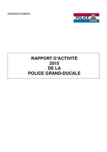 GRAND-DUCHÉ DE LUXEMBOURG  RAPPORT D’ACTIVITÉ 2015 DE LA POLICE GRAND-DUCALE