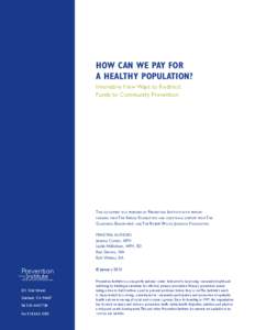 How Can We Pay for a healthy population? Innovative New Ways to Redirect Funds to Community Prevention  This document was prepared by Prevention Institute with primary