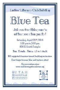 Ladies’ Literary Club Building  Blue Tea Join us for this year’s afternoon tea party! Saturday, April 26th, 2014