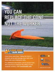 YOU CAN REPLACE THE CONE. NOT THE WORKER. Cone Zones save lives. Taking the time to properly set up and manage your work zone