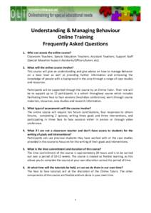 Understanding & Managing Behaviour Online Training Frequently Asked Questions 1. Who can access the online course? Classroom Teachers; Special Education Teachers; Assistant Teachers; Support Staff (Special Education Supp