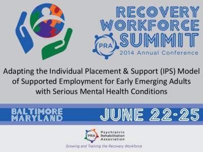 Adapting the Individual Placement & Support (IPS) Model of Supported Employment for Early Emerging Adults with Serious Mental Health Conditions presenters • Marsha Langer Ellison, PhD