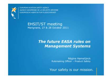 EHSIT/ST meeting Marignane, 27 & 28 October 2011 The future EASA rules on Management Systems