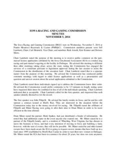 IOWA RACING AND GAMING COMMISSION MINUTES NOVEMBER 5, 2014 The Iowa Racing and Gaming Commission (IRGC) met on Wednesday, November 5, 2014 at Prairie Meadows Racetrack & Casino (PMR&C). Commission members present were Je