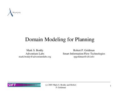 Domain Modeling for Planning Mark S. Boddy Adventium Labs Robert P. Goldman Smart Information Flow Technologies