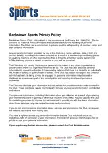 Bankstown Sports Privacy Policy Bankstown Sports Club Ltd is subject to the provisions of the Privacy ActCth). The Act contains 10 National Privacy Principles that set standards for the handling of personal inform