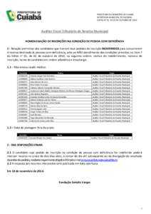 PREFEITURA DO MUNICÍPIO DE CUIABÁ SECRETARIA MUNICIPAL DE FAZENDA EDITAL N° 01, DE 02 DE OUTUBRO DE 2014 Auditor Fiscal Tributário da Receita Municipal HOMOLOGAÇÃO DE INSCRIÇÕES NA CONDIÇÃO DE PESSOA COM DEFICI