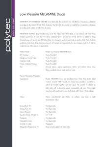 Low Pressure MELAMINE Doors STATEMENT OF HAZARDOUS NATURE: In its intact state, this product is not classified as a hazardous substance according to the criteria of Safe Work Australia. Dust from the dry product is class