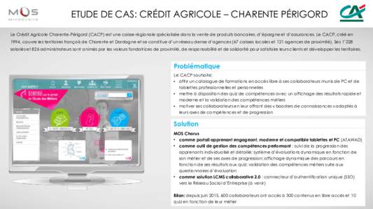 ETUDE DE CAS: CRÉDIT AGRICOLE – CHARENTE PÉRIGORD Le Crédit Agricole Charente-Périgord (CACP) est une caisse régionale spécialisée dans la vente de produits bancaires, d’épargne et d’assurances. Le CACP, cr