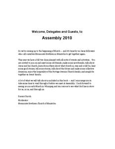 Welcome, Delegates and Guests, to  Assembly 2010 So we‘re coming up to the beginning of March — and it‘s time for us Jesus-followers who call ourselves Mennonite Brethren in Manitoba to get together again. This yea