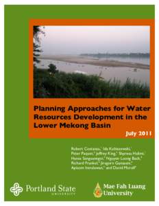 Planning Approaches for Water Resources Development in the Lower Mekong Basin July 2011 Robert Costanza,1 Ida Kubiszewski,1 Peter Paquet,2 Jeffrey King,3 Shpresa Halimi,1