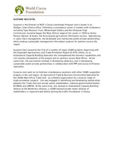SUZANNE NGO-EYOK Suzanne is the Director of WCF’s Cocoa Livelihoods Program and is based in its Abidjan, Cote d’Ivoire office. Following a consultancy career in London with institutions including Type Museum Trust, W
