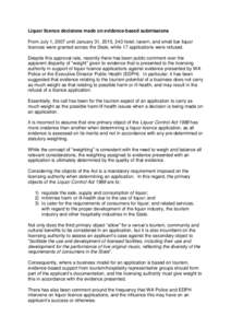 Liquor licence decisions made on evidence-based submissions From July 1, 2007 until January 31, 2015, 243 hotel, tavern, and small bar liquor licences were granted across the State, while 17 applications were refused. De