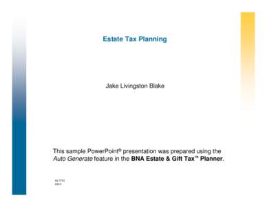 Estate Tax Planning  Jake Livingston Blake This sample PowerPoint® presentation was prepared using the Auto Generate feature in the BNA Estate & Gift Tax™ Planner.