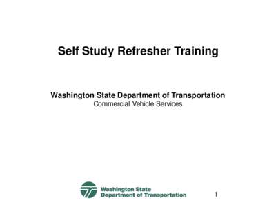 Self Study Refresher Training  Washington State Department of Transportation Commercial Vehicle Services  1