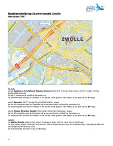 Routebeschrijving Examenlocatie Zwolle Hanzelaan 340 Per auto Vanuit Apeldoorn, Amersfoort, Meppel, Ommen (A28) Afrit 18 Zwolle Zuid nemen, de N337 volgen richting Zwolle/Hattem/Almelo.