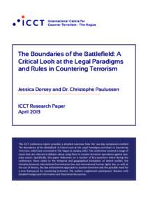 The Boundaries of the Battlefield: A Critical Look at the Legal Paradigms and Rules in Countering Terrorism Jessica Dorsey and Dr. Christophe Paulussen ICCT Research Paper April 2013