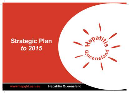 Strategic Plan to 2015 www.hepqld.asn.au  Hepatitis Queensland