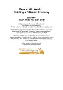 Democratic Wealth: Building a Citizens’ Economy Edited by: Stuart White, Niki Seth-Smith Published by openDemocracy at Smashwords Copyright 2014 openDemocracy