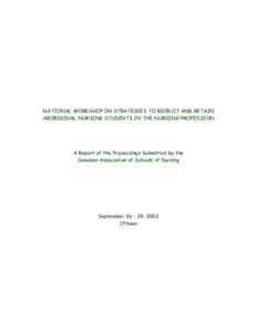 NATIONAL WORKSHOP ON STRATEGIES TO RECRUIT AND RETAIN ABORIGINAL NURSING STUDENTS IN THE NURSING PROFESSION A Report of the Proceedings Submitted by the Canadian Association of Schools of Nursing