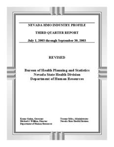 NEVADA HMO INDUSTRY PROFILE THIRD QUARTER REPORT July 1, 2003 through September 30, 2003 REVISED Bureau of Health Planning and Statistics