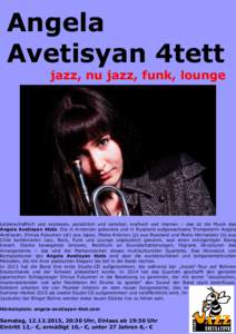 Angela Avetisyan 4tett jazz, nu jazz, funk, lounge Leidenschaftlich und expressiv, persönlich und sensibel, kraftvoll und intensiv – das ist die Musik des Angela Avetisyan 4tets. Die in Armenien geborene und in Russla