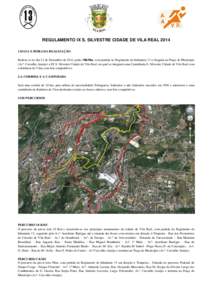 REGULAMENTO IX S. SILVESTRE CIDADE DE VILA REAL[removed]DATA E HORA DA REALIZAÇÃO Realiza-se no dia 21 de Dezembro de 2014, pelas 10h30m, com partida no Regimento de Infantaria 13 e chegada na Praça do Município (Avª