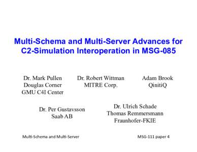 Multi-Schema and Multi-Server Advances for C2-Simulation Interoperation in MSG-085 Dr. Mark Pullen Douglas Corner GMU C4I Center