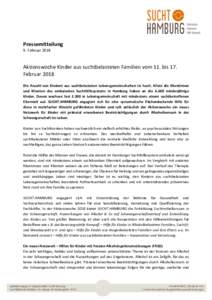 Pressemitteilung 9. Februar 2018 Aktionswoche Kinder aus suchtbelasteten Familien vom 11. bis 17. Februar 2018 Die Anzahl von Kindern aus suchtbelasteten Lebensgemeinschaften ist hoch. Allein die Klientinnen