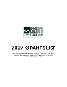 2007 GRANTS LIST A list of grants paid by the Mertz Gilmore Foundation in 2007 follows. The list may not reflect updated guidelines. Please refer to “Program Areas” on our website for current grantmaking priorities. 