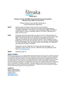 **Media Alert** Filmaka Launches SAB Miller Branded Entertainment Competition “Because Life is What You Pour Into It” Filmaka’s Global Community Gets Opportunity to Create Advertising for Major Brand WHAT: