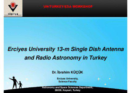 UN/TURKEY/ESA WORKSHOP  Erciyes University 13-m Single Dish Antenna