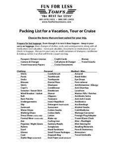 Packing List for a Vacation, Tour or Cruise Choose the items that are best suited for your trip. Prepare for lost luggage. Even though it is rare it does happen – keep in your carry on luggage, three changes of clothes