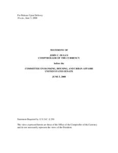 TESTIMONY OF JOHN C. DUGAN COMPTROLLER OF THE CURRENCY before the COMMITTEE ON BANKING, HOUSING, AND URBAN AFFAIRS UNITED STATES SENATE JUNE 5, 2008