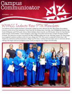 NOVEMBER • 2013  WVNCC Inducts New PT K Members Ten students at West Virginia Northern Community College have been inducted into Phi Theta Kappa, the academic honorary society at two-year institutions. Front, from left