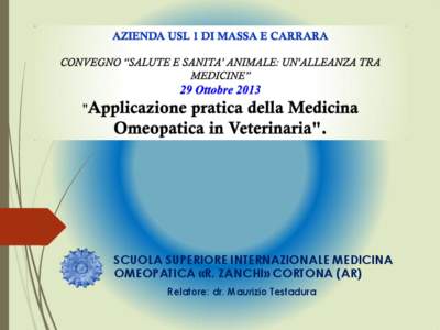 SCUOLA SUPERIORE INTERNAZIONALE MEDICINA OMEOPATICA «R. ZANCHI» CORTONA (AR) Relatore: dr. Maurizio Testadura Nell’era della medicina delle evidenze (Evidence-based Medicine) ha senso parlare di omeopatia e della su