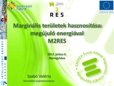 Marginális területek hasznosítása megújuló energiával M2RESjúnius 6. Nyíregyháza
