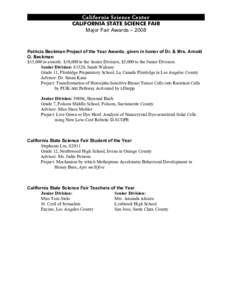 California Science Center CALIFORNIA STATE SCIENCE FAIR Major Fair Awards – 2008 Patricia Beckman Project of the Year Awards, given in honor of Dr. & Mrs. Arnold O. Beckman