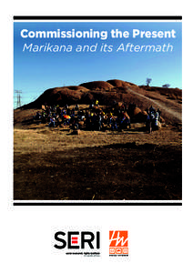 Commissioning the Present Marikana and its Aftermath Commissioning the Present Marikana and its Aftermath On 16 August 2012, armed units of the South African police confronted several hundred striking