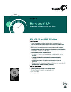 Data Sheet  Barracuda® LP Low power that won’t slow you down  2TB, 1.5TB, 1TB and 500GB • SATA 3Gb/s