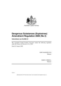 Australian Capital Territory  Dangerous Substances (Explosives) Amendment Regulation[removed]No 2) Subordinate Law SL2009-43 The Australian Capital Territory Executive makes the following regulation