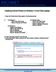 ARCHNET  Technology Services at Architecture Hall, University of Washington Installing Archnet Printers on Windows 7, 8 and Vista Laptops 1. Open the Printers Control Panel applet in the following manner: 2.