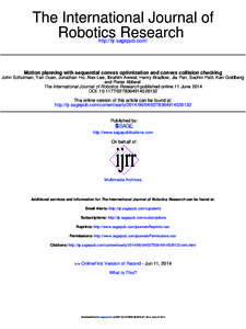 The International Journal of Robotics Research http://ijr.sagepub.com/ Motion planning with sequential convex optimization and convex collision checking John Schulman, Yan Duan, Jonathan Ho, Alex Lee, Ibrahim Awwal, Henr