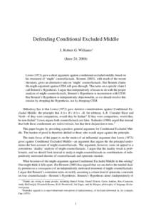 Defending Conditional Excluded Middle J. Robert G. Williams∗ (June 24, 2008) Lewisgave a short argument against conditional excluded middle, based on his treatment of ‘might’ counterfactuals. Bennett (2003)