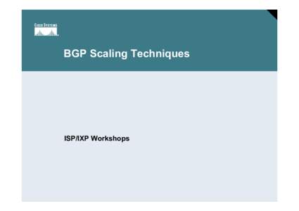 BGP Scaling Techniques  ISP/IXP Workshops Session Number Presentation_ID